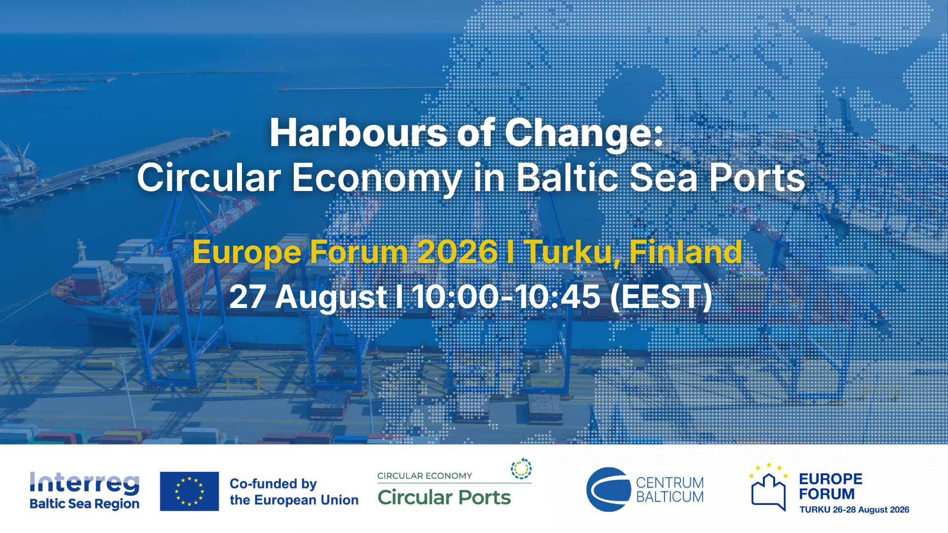 Promotional graphic for the Europe Forum 2026 session "Harbours of Change: Circular Economy in Baltic Sea Ports", showing a container port with a map of the Baltic Sea Region. The session takes place in Turku, Finland, on 27 August 2026 from 10:00 to 10:45 (EEST).